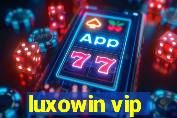 luxowin vip